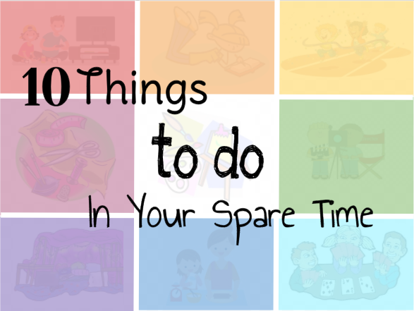 10 Things to do in Your Spare Time